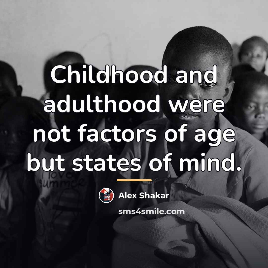“Childhood and adulthood were not factors of age but states…” quote by Alex Shakar
