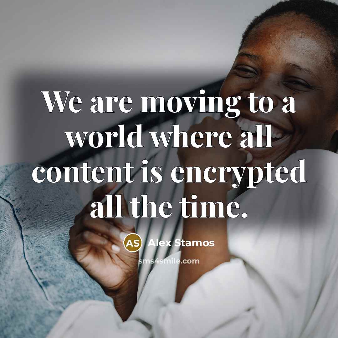 “We are moving to a world where all content is…” quote by Alex Stamos