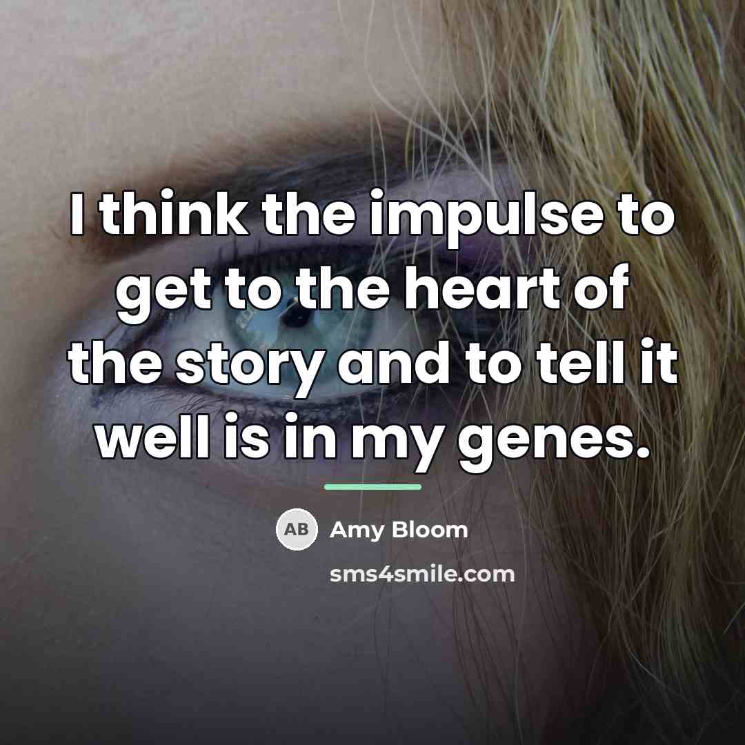“I think the impulse to get to the heart of…” quote by Amy Bloom