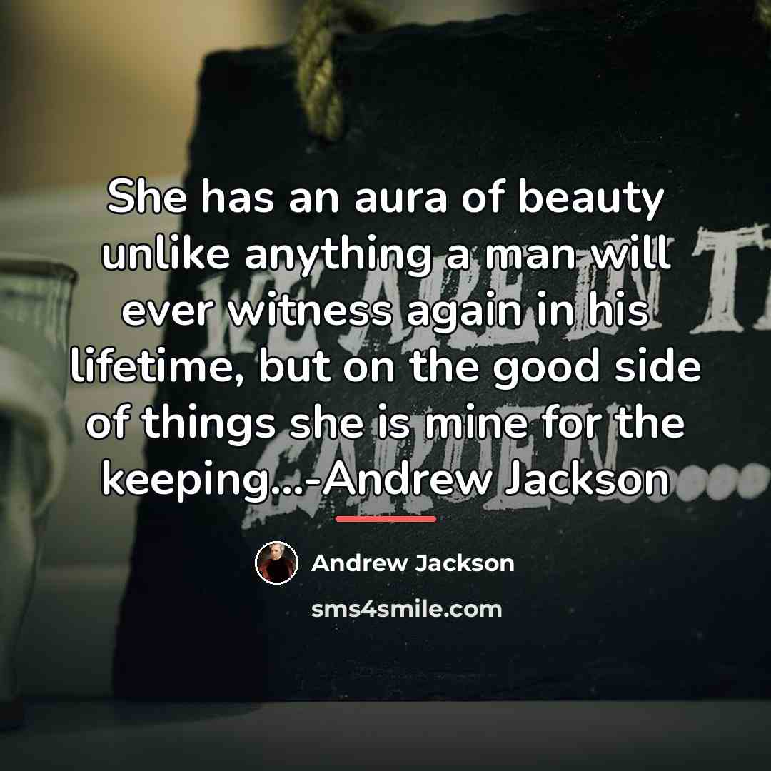 “She has an aura of beauty unlike anything a man…” quote by Andrew Jackson