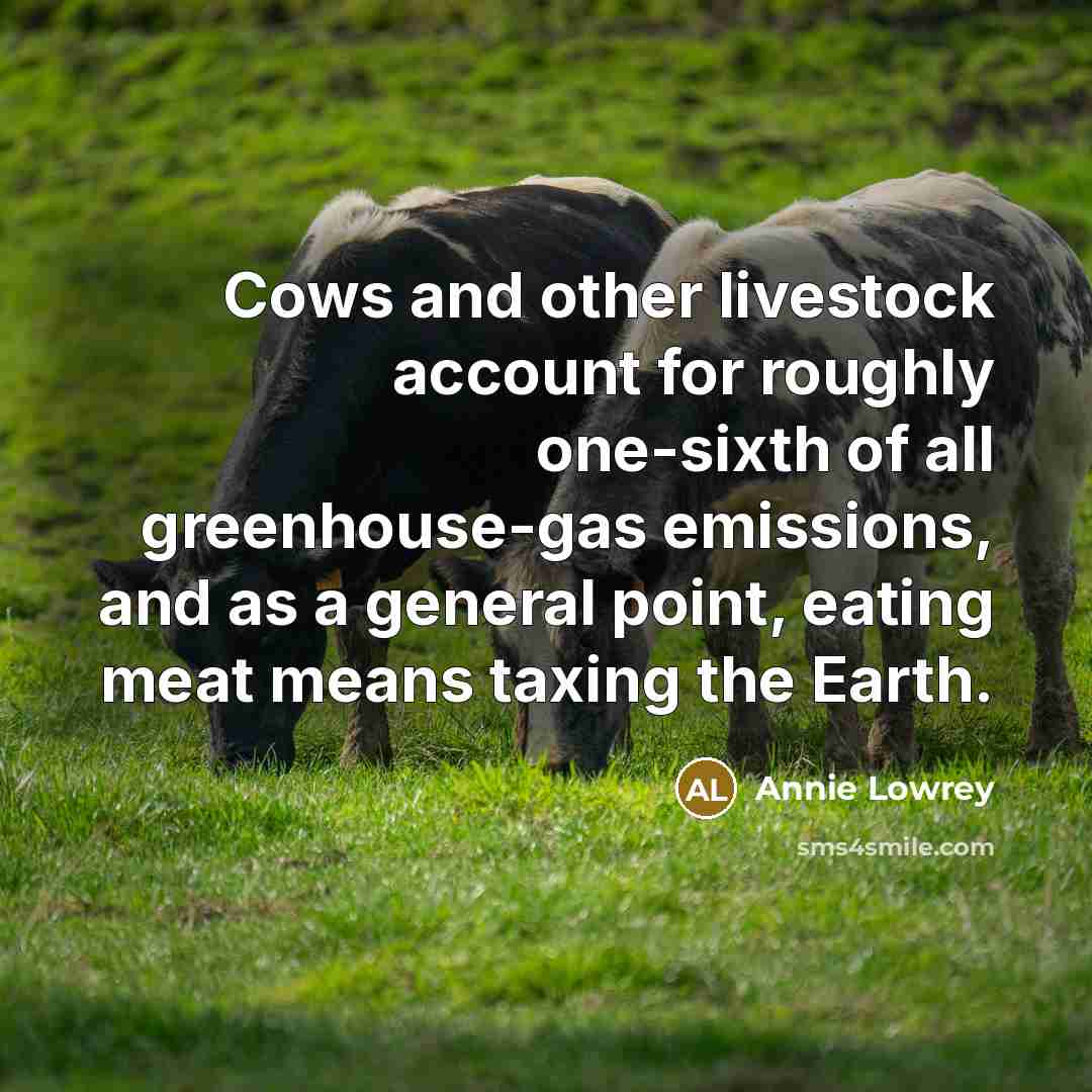 “Cows and other livestock account for roughly one-sixth of all…” quote by Annie Lowrey