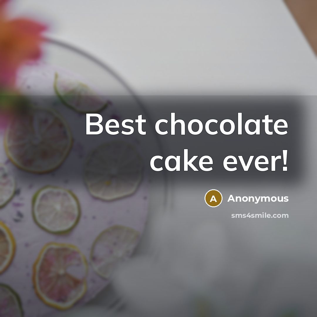 “Best chocolate cake ever!” quote by Anonymous