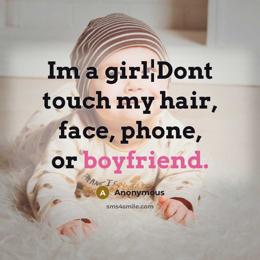 “Im a girl¦Dont touch my hair, face, phone, or boyfriend.” quote by Anonymous