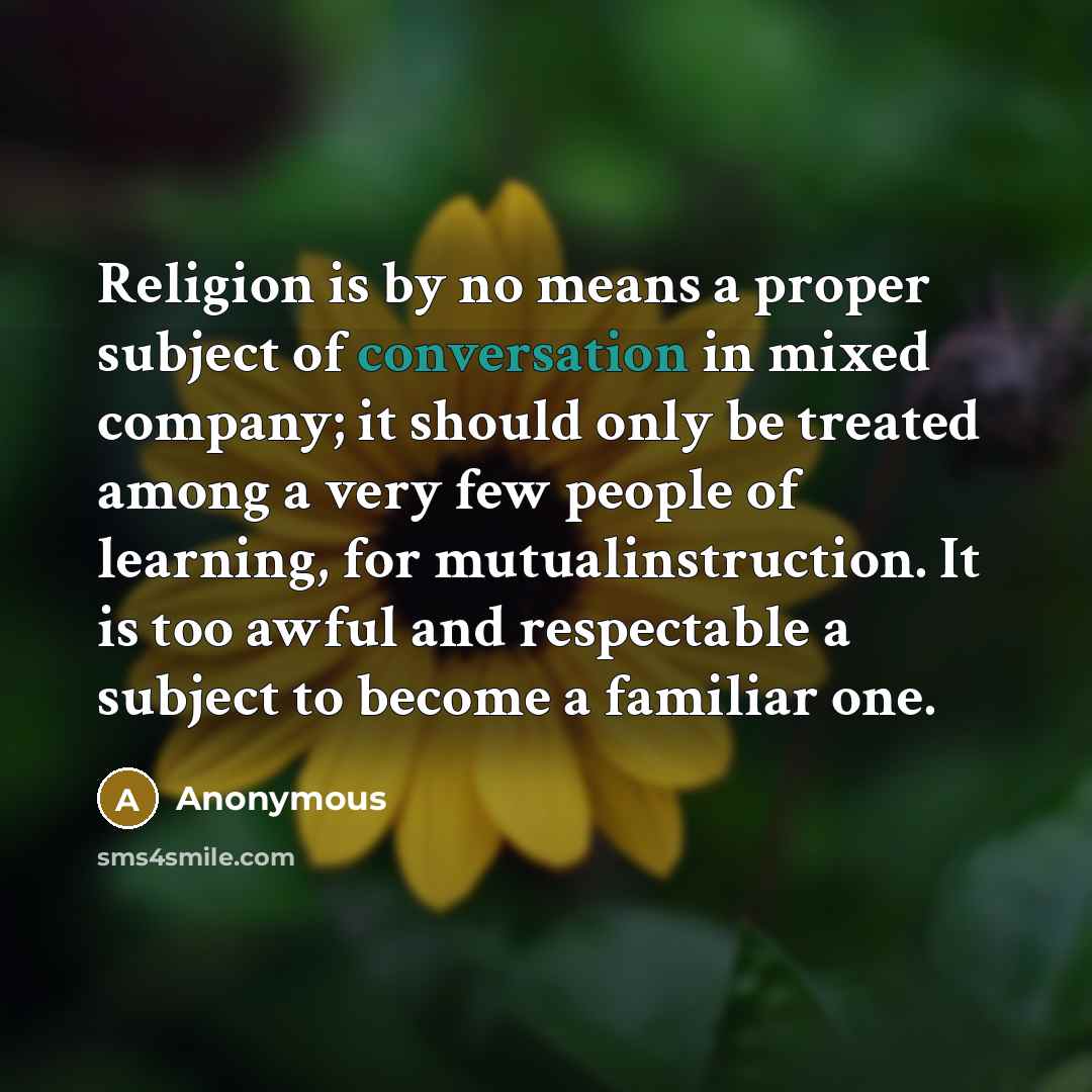 “Religion is by no means a proper subject of conversation…” quote by Anonymous