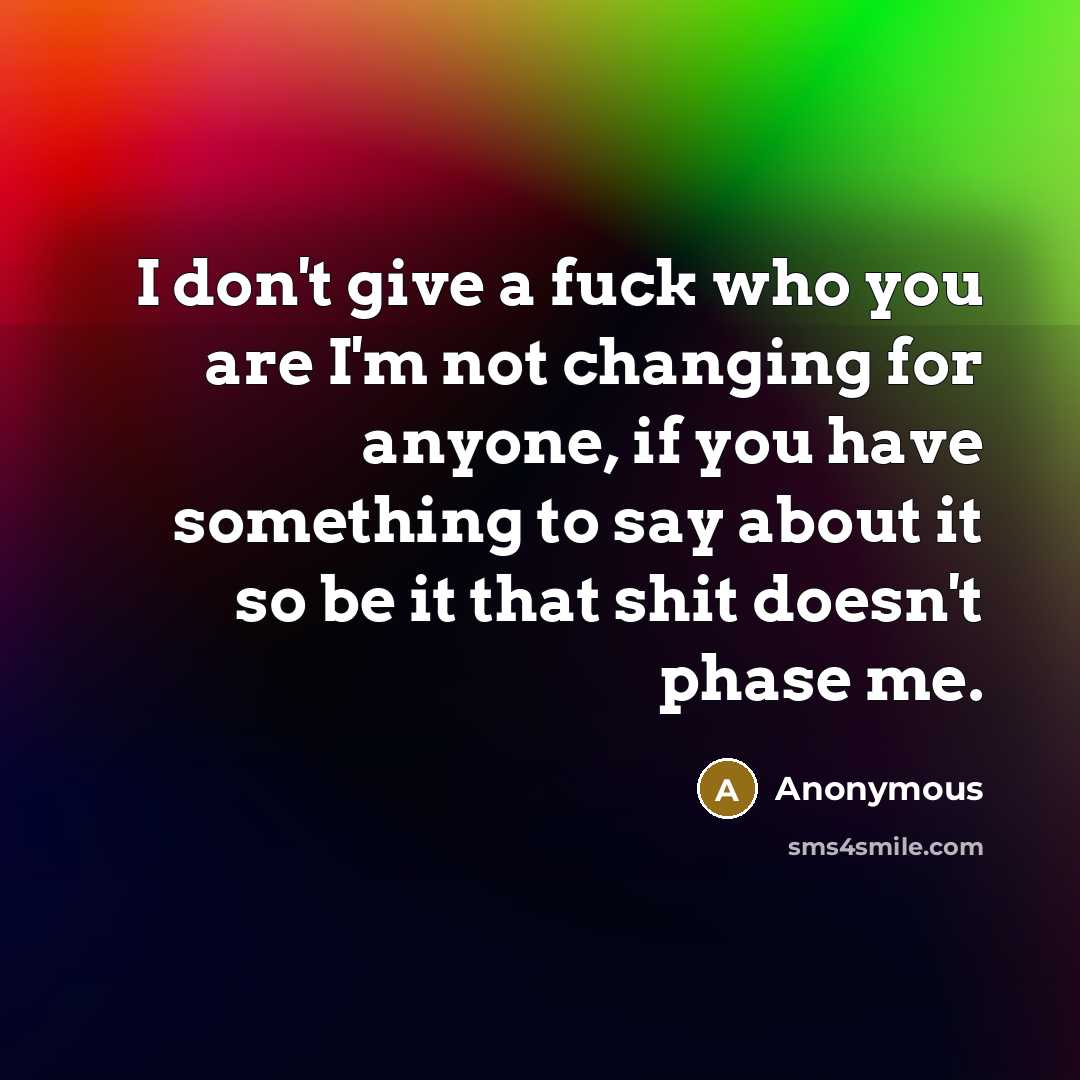 “I don't give a fuck who you are I'm not…” quote by Anonymous