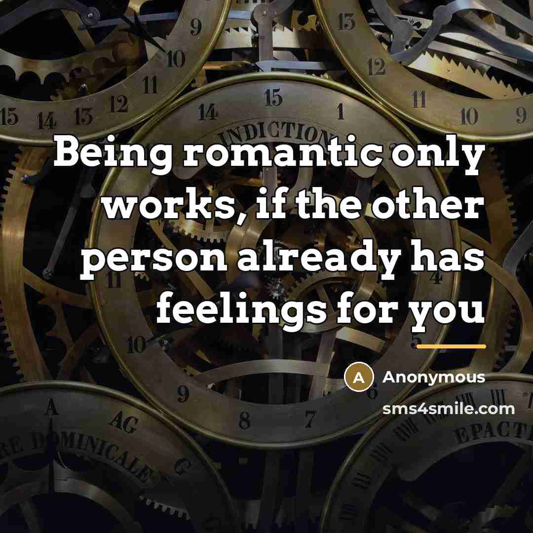 “Being romantic only works, if the other person already has…” quote by Anonymous