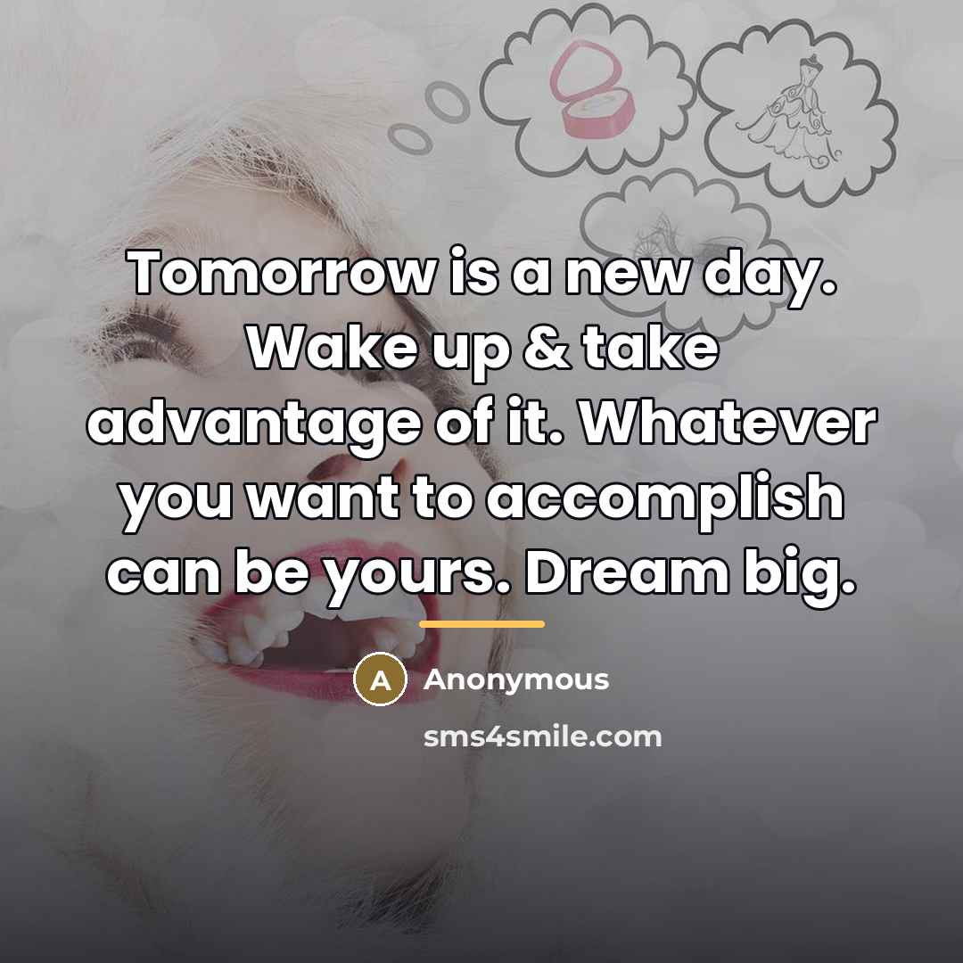 “Tomorrow is a new day. Wake up & take advantage…” quote by Anonymous