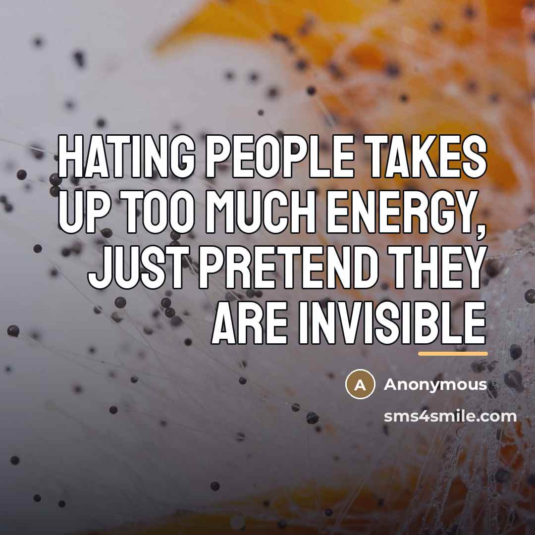 “Hating people takes up too much energy, just pretend they…” quote by Anonymous