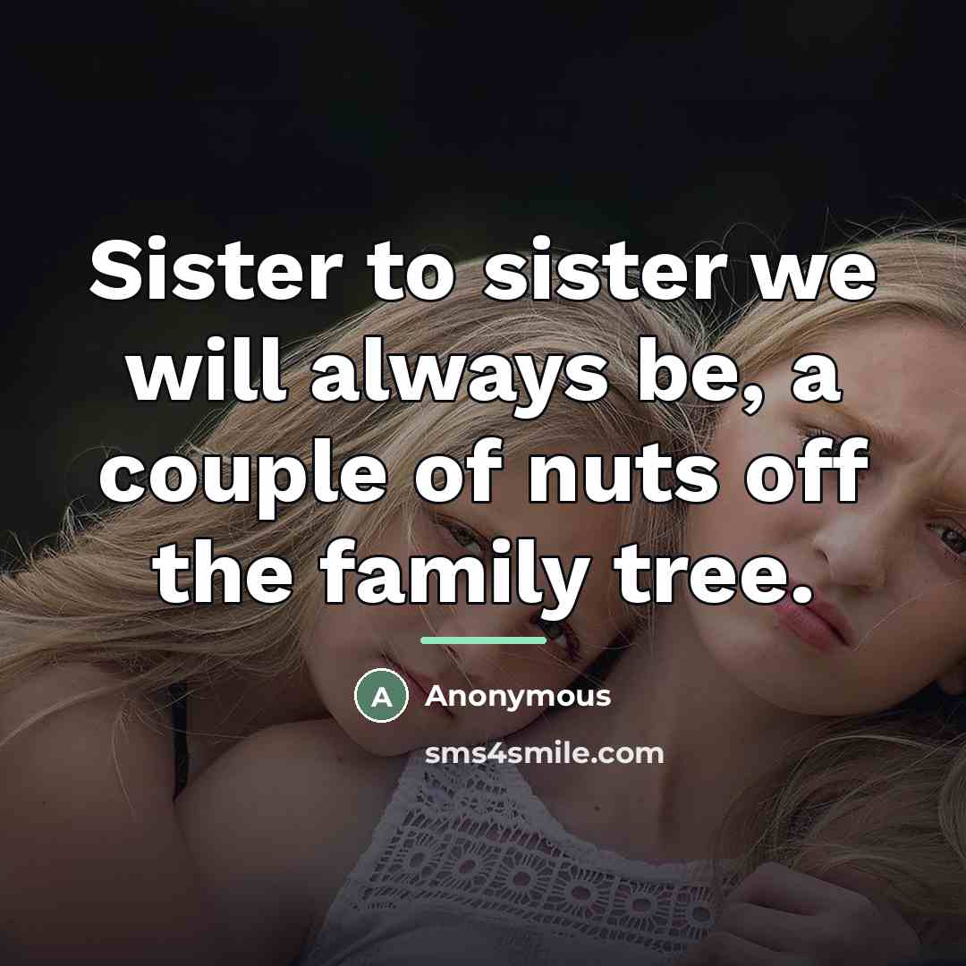 “Sister to sister we will always be, a couple of…” quote by Anonymous
