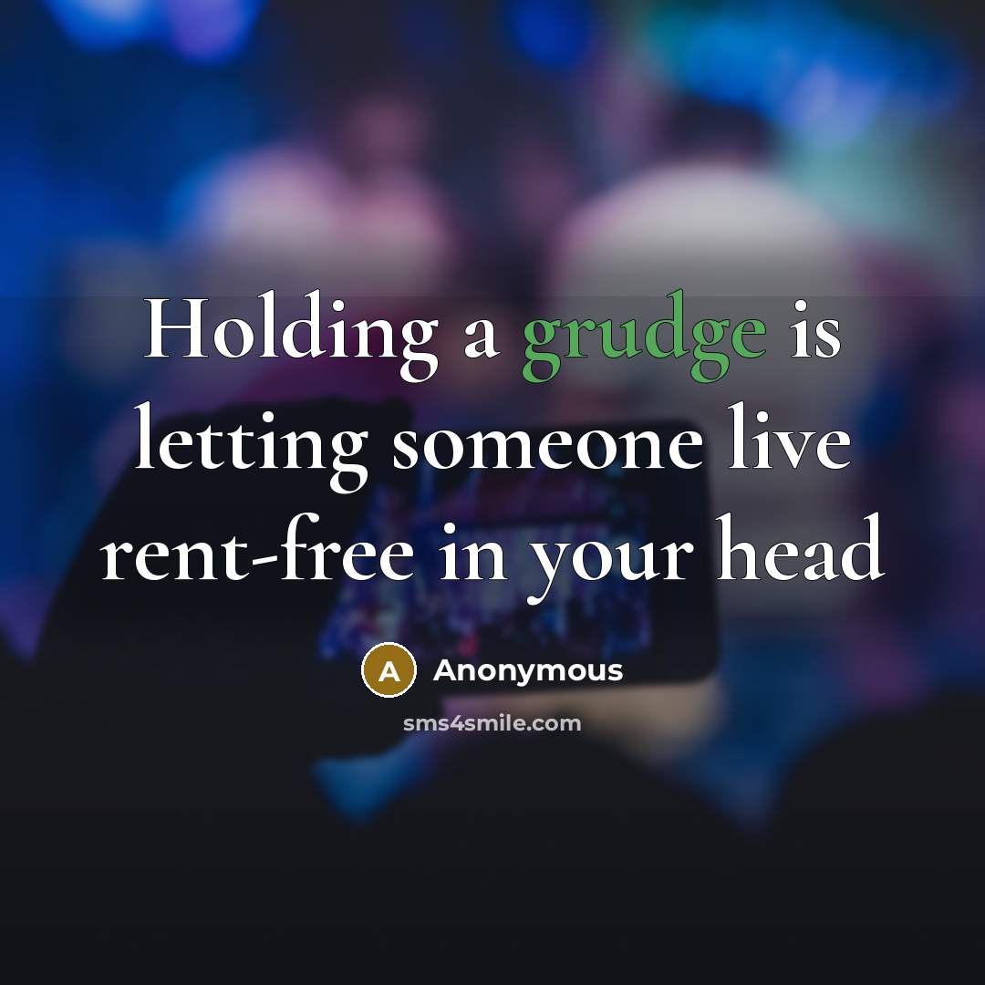 “Holding a grudge is letting someone live rent-free in your head” quote by Anonymous