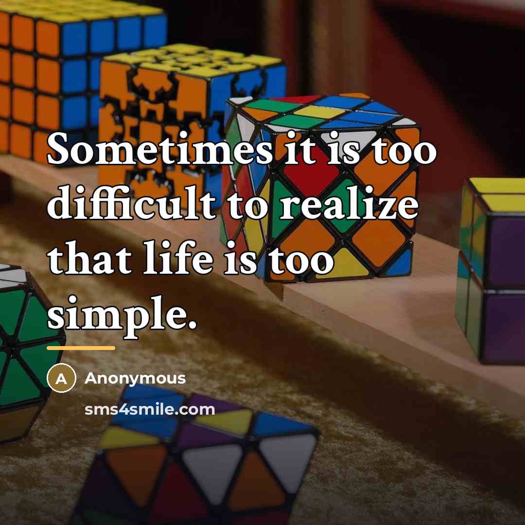 “Sometimes it is too difficult to realize that life is…” quote by Anonymous