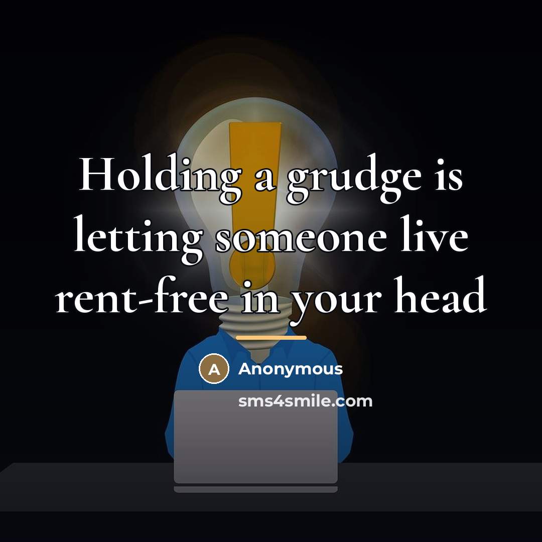 “Holding a grudge is letting someone live rent-free in your…” quote by Anonymous