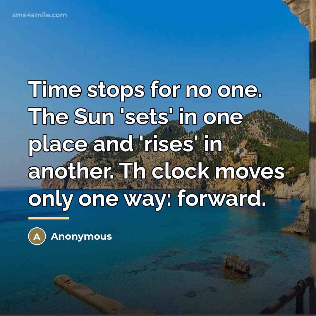 “Time stops for no one. The Sun 'sets' in one…” quote by Anonymous