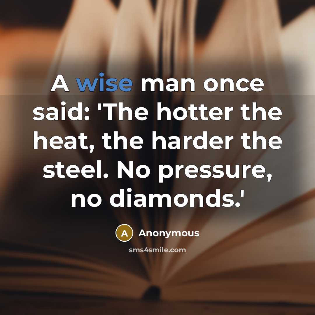 “A wise man once said: 'The hotter the heat, the…” quote by Anonymous