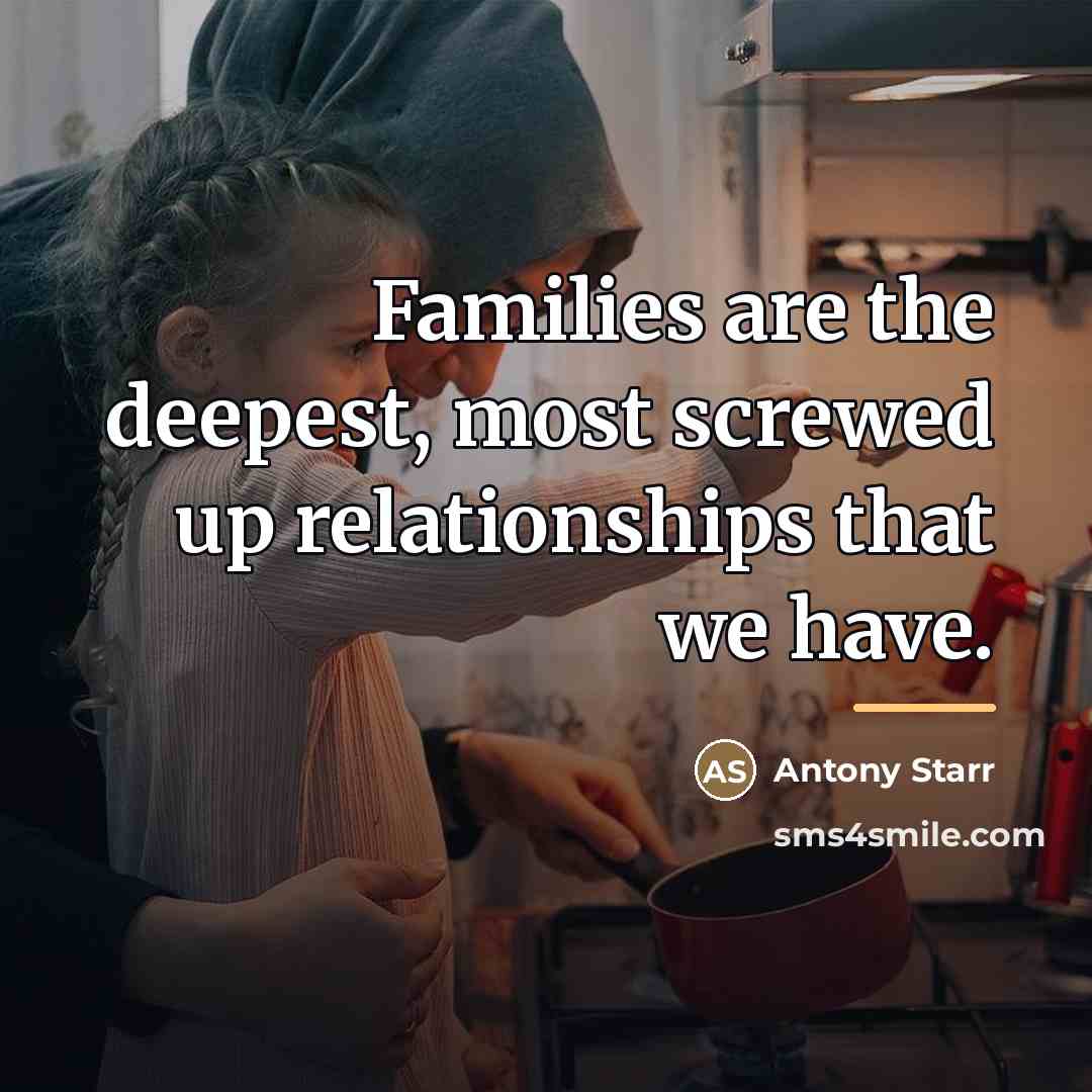“Families are the deepest, most screwed up relationships that we…” quote by Antony Starr