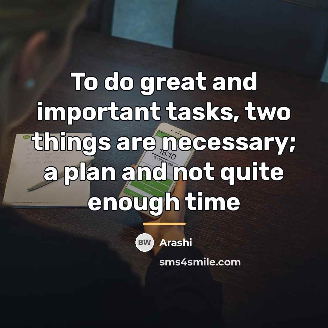 “To do great and important tasks, two things are necessary;…” quote by Arashi