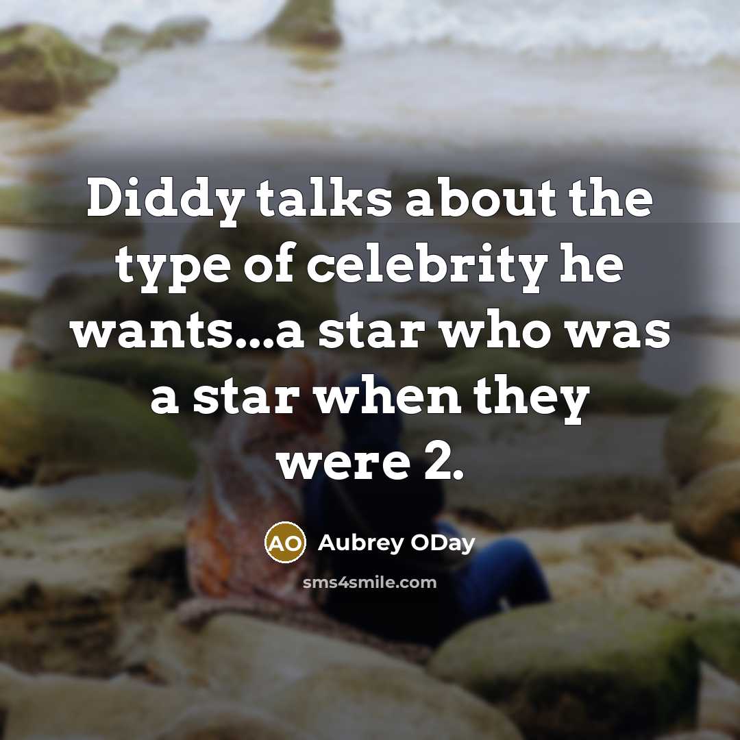 “Diddy talks about the type of celebrity he wants...a star who was a star when they were 2.” quote by Aubrey ODay