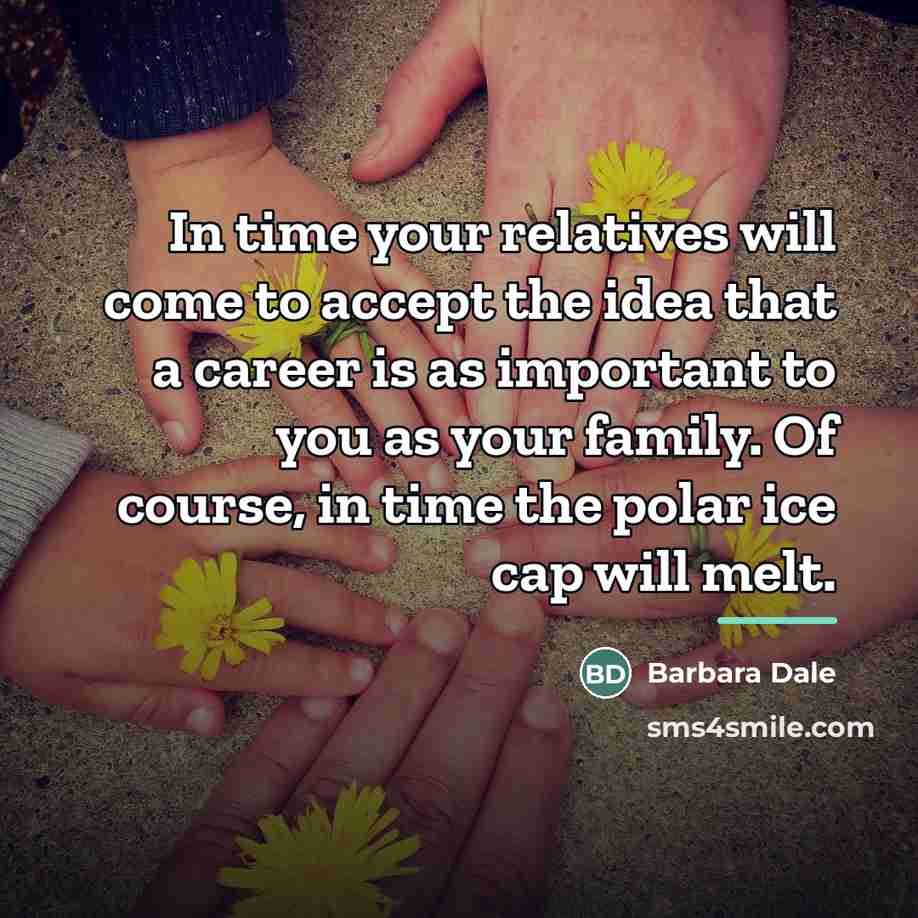 “In time your relatives will come to accept the idea…” quote by Barbara Dale