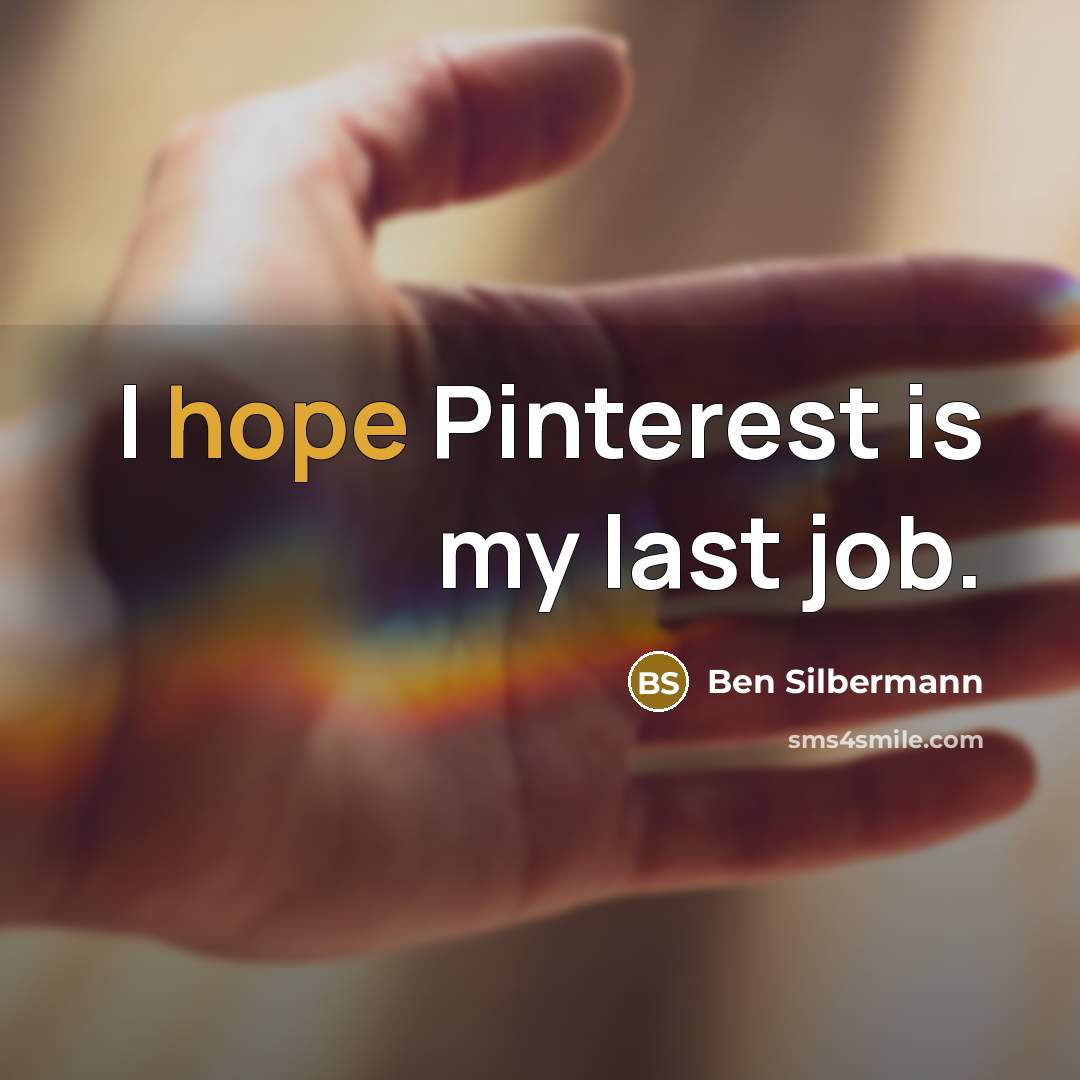 “I hope Pinterest is my last job.…” quote by Ben Silbermann
