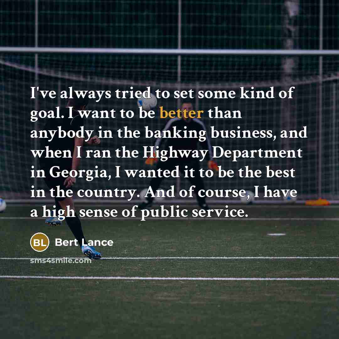 “I've always tried to set some kind of goal. I…” quote by Bert Lance