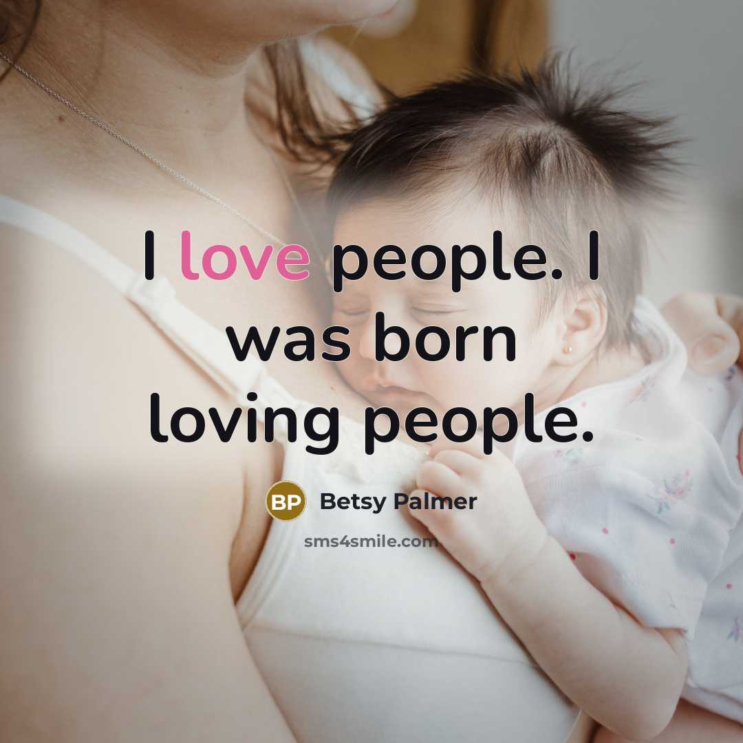 “I love people. I was born loving people.…” quote by Betsy Palmer