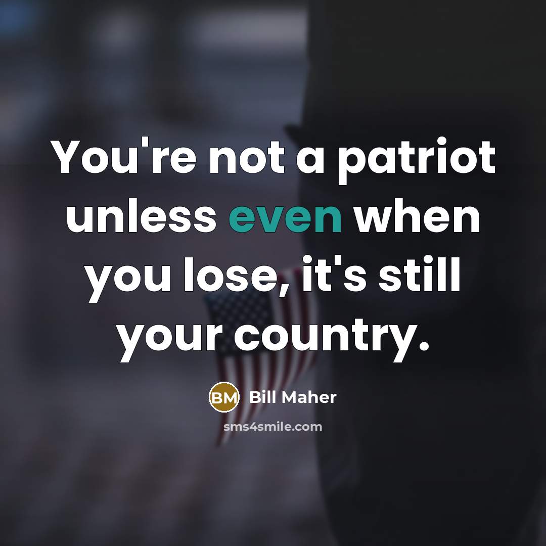“You're not a patriot unless even when you lose, it's…” quote by Bill Maher