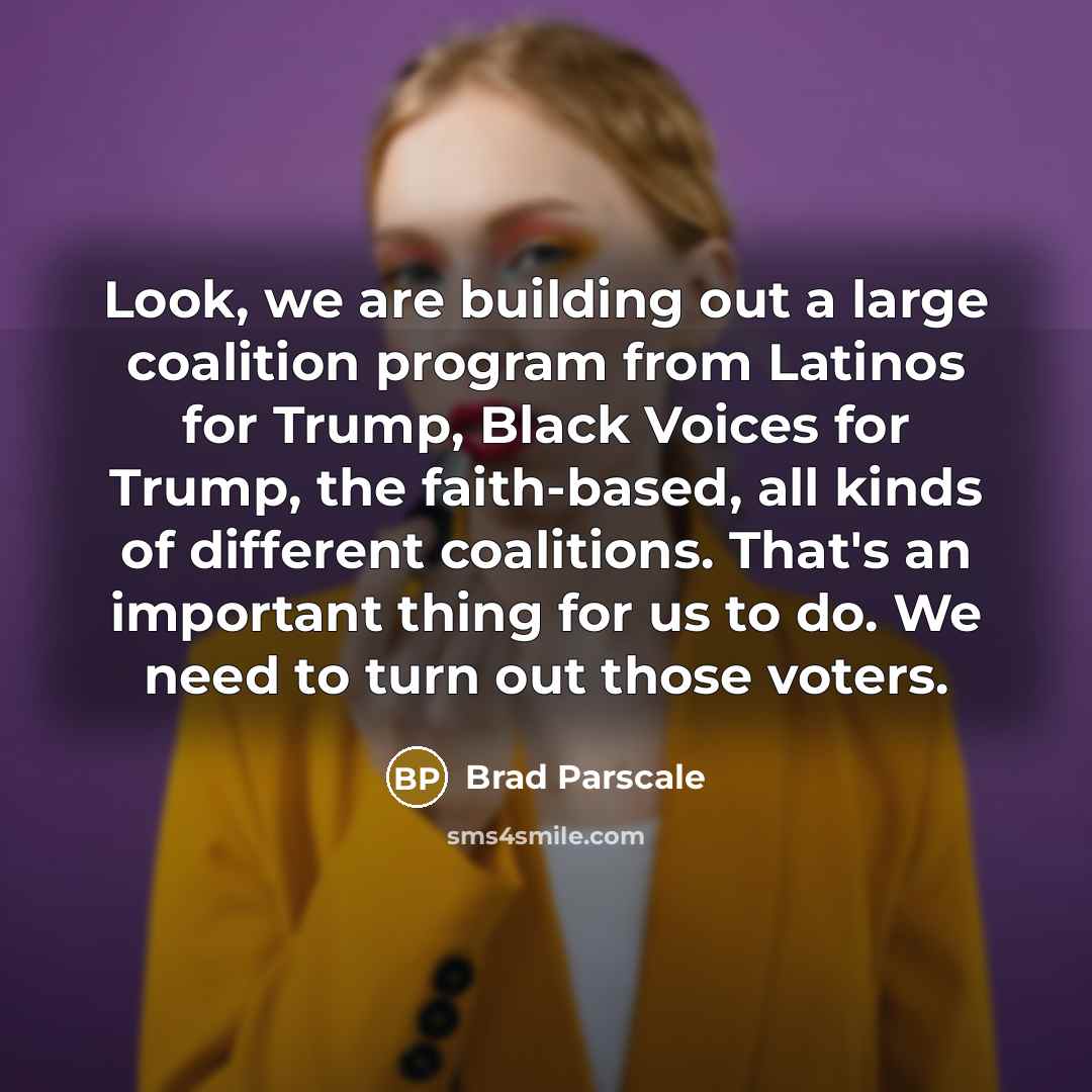 “Look, we are building out a large coalition program from…” quote by Brad Parscale