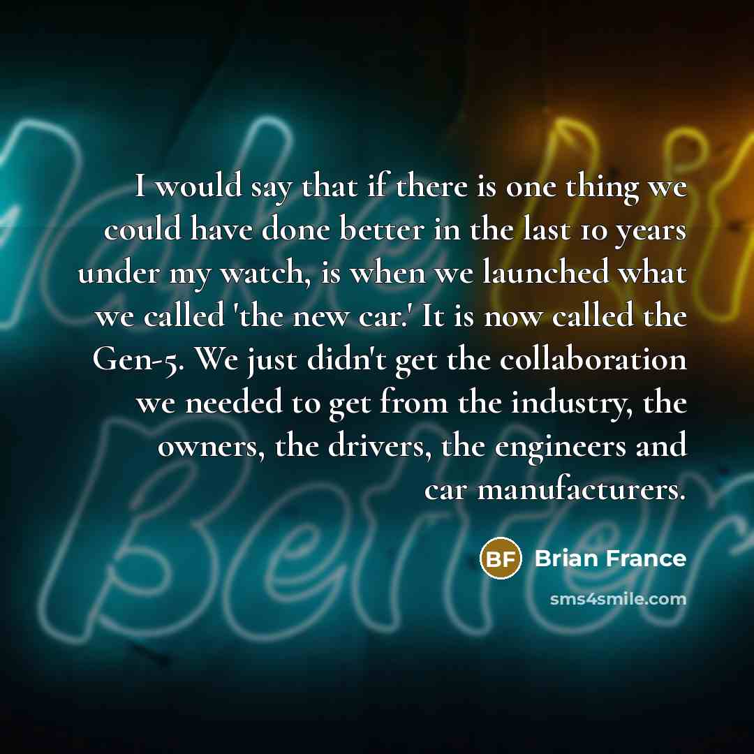 “I would say that if there is one thing we…” quote by Brian France