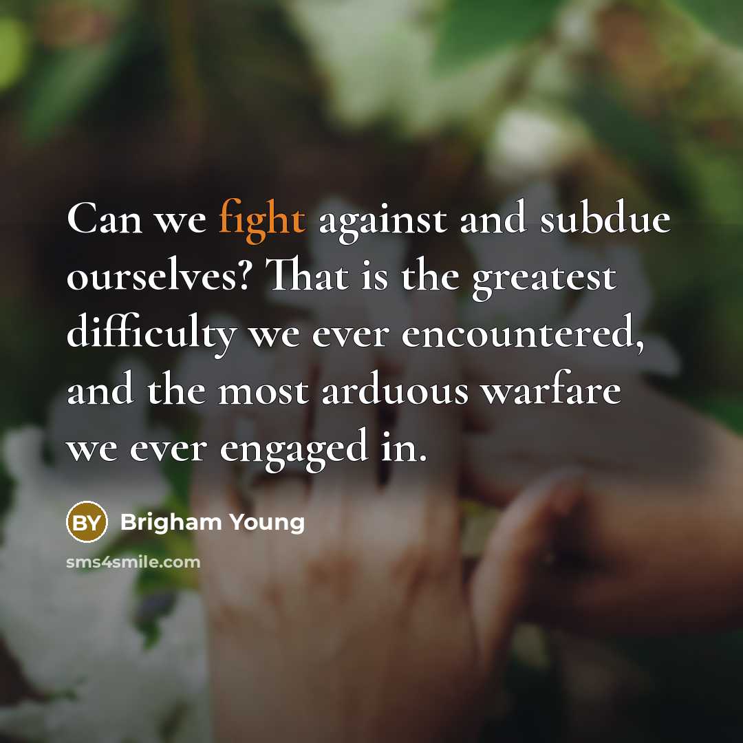 “Can we fight against and subdue ourselves? That is the…” quote by Brigham Young