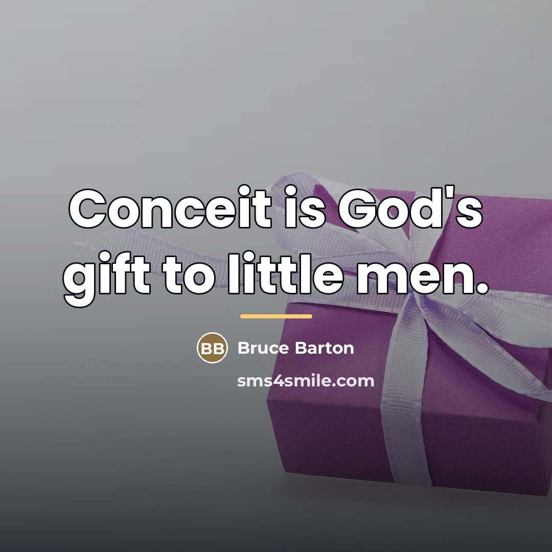 “Conceit is God's gift to little men.…” quote by Bruce Barton