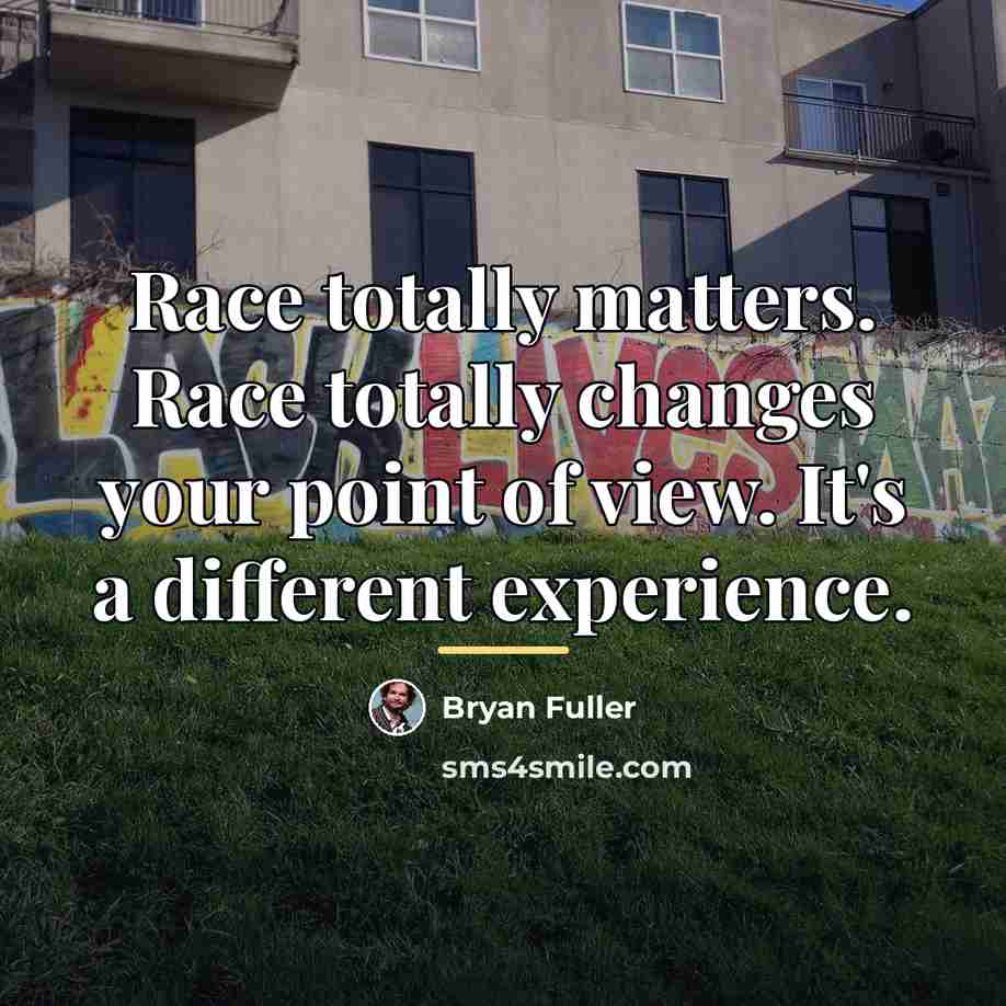 “Race totally matters. Race totally changes your point of view.…” quote by Bryan Fuller