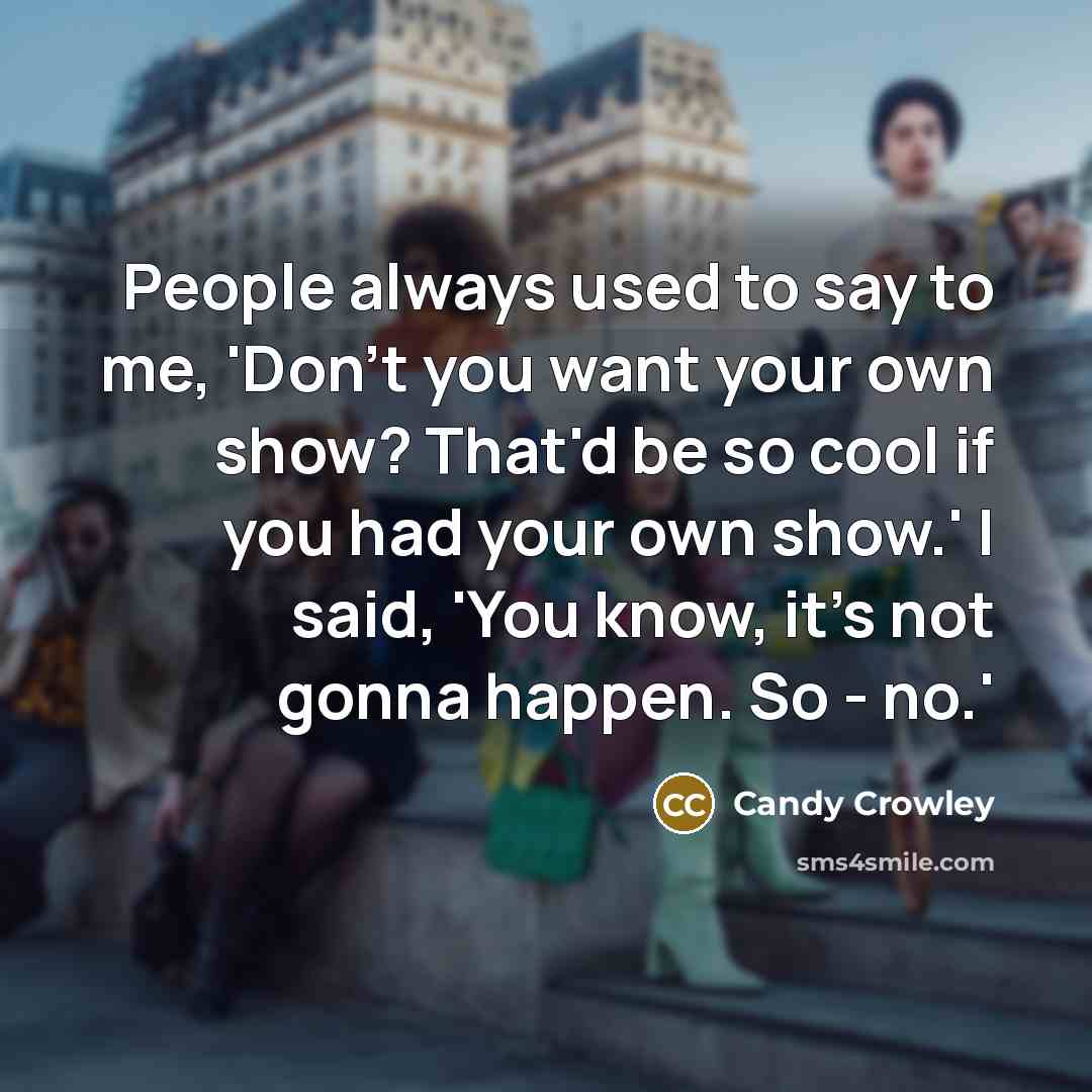 “People always used to say to me, 'Don't you want…” quote by Candy Crowley