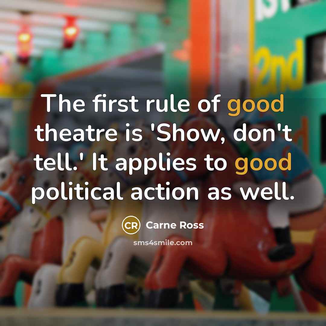“The first rule of good theatre is 'Show, don't tell.'…” quote by Carne Ross