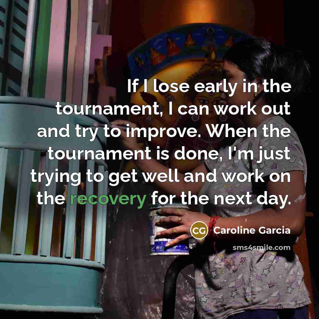 “If I lose early in the tournament, I can work…” quote by Caroline Garcia