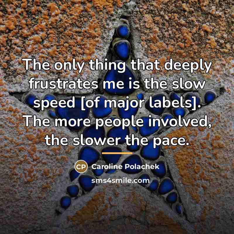 “The only thing that deeply frustrates me is the slow…” quote by Caroline Polachek