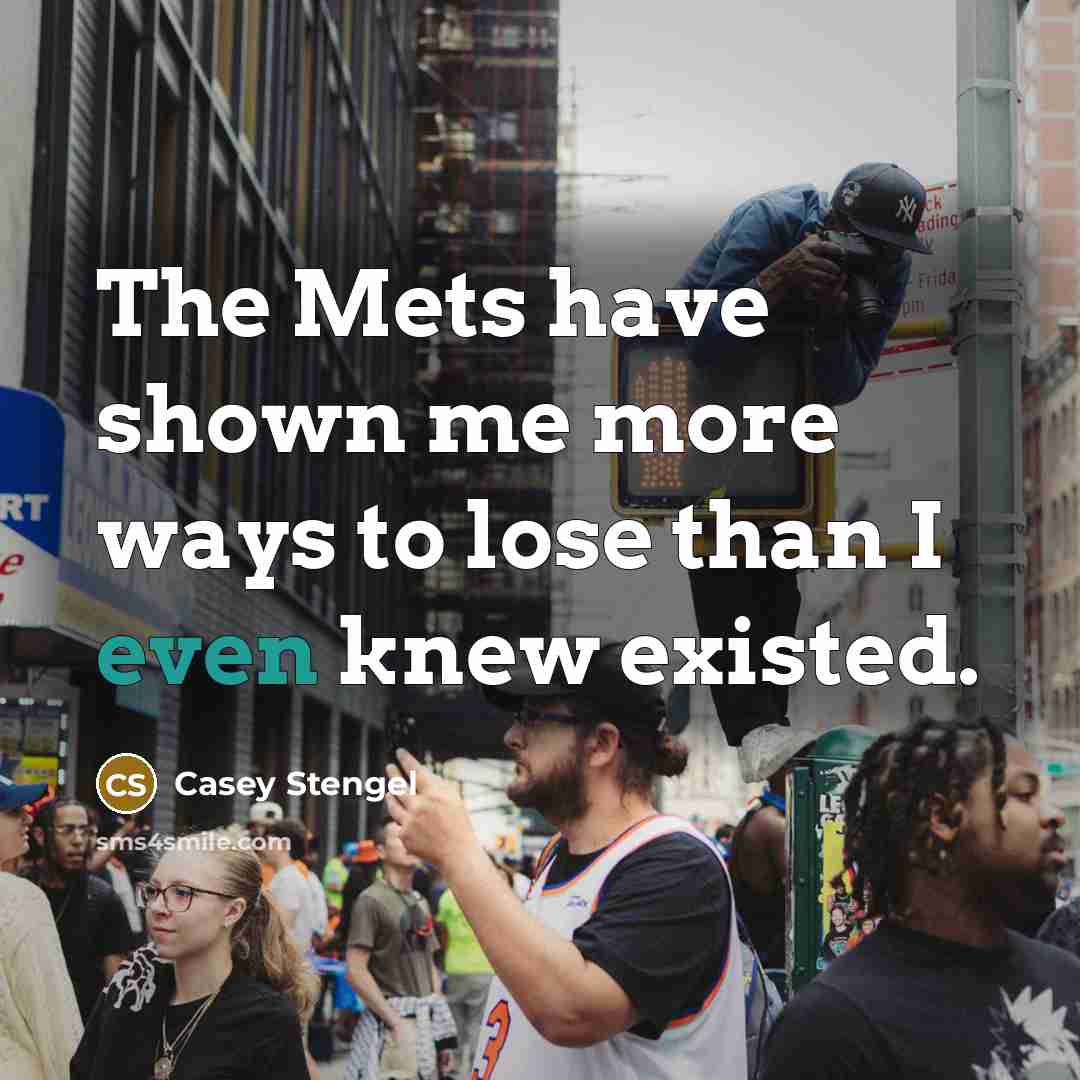 “The Mets have shown me more ways to lose than…” quote by Casey Stengel
