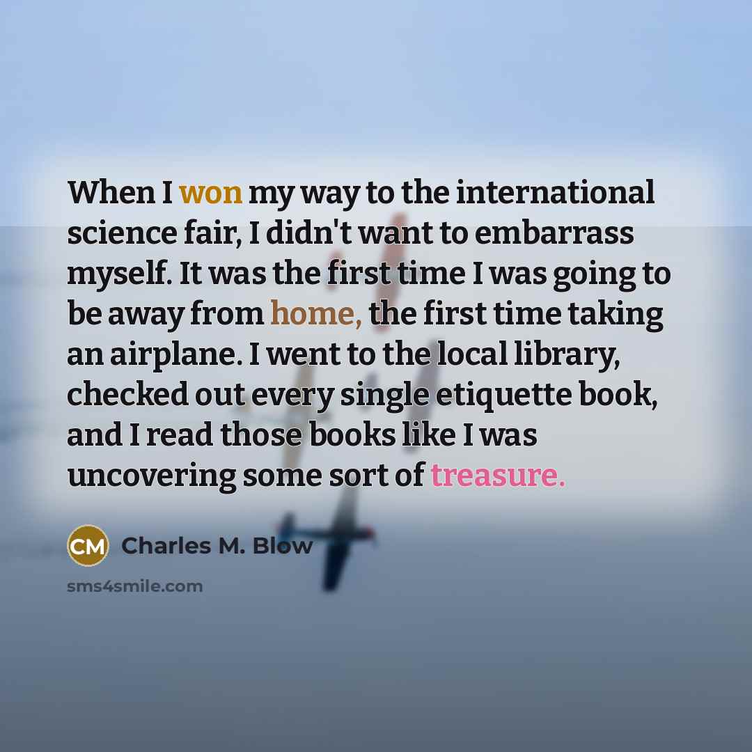 “When I won my way to the international science fair,…” quote by Charles M. Blow