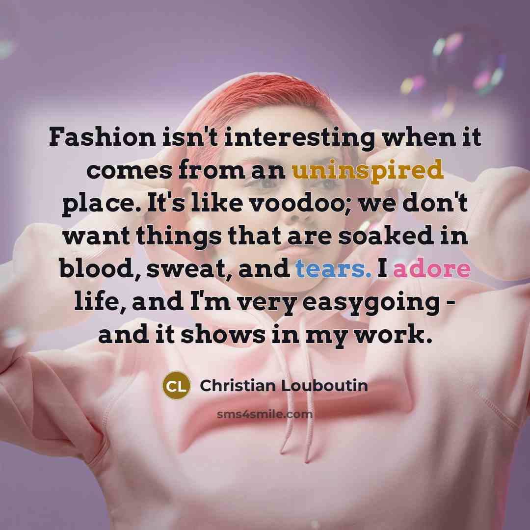 “Fashion isn't interesting when it comes from an uninspired place.…” quote by Christian Louboutin