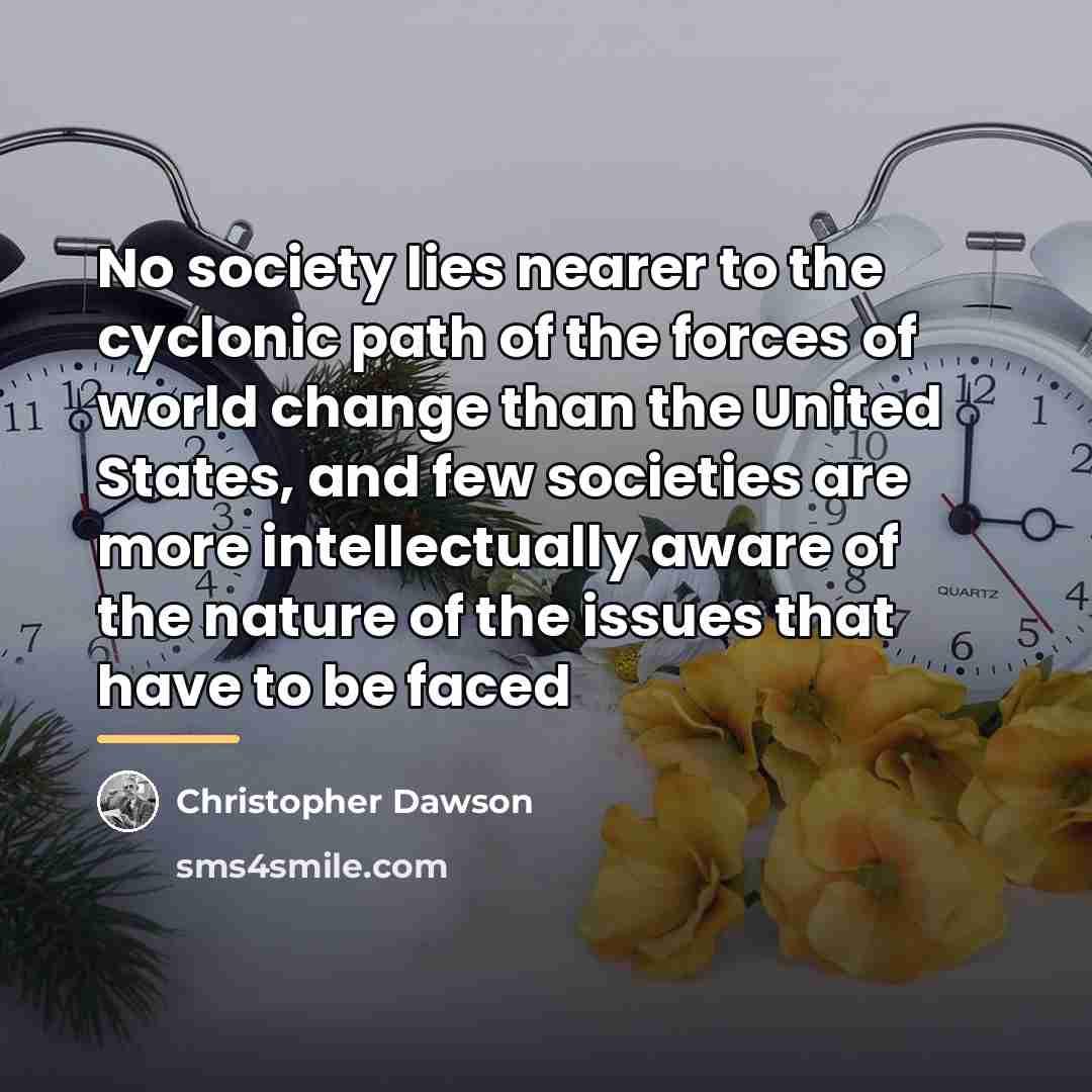 “No society lies nearer to the cyclonic path of the…” quote by Christopher Dawson