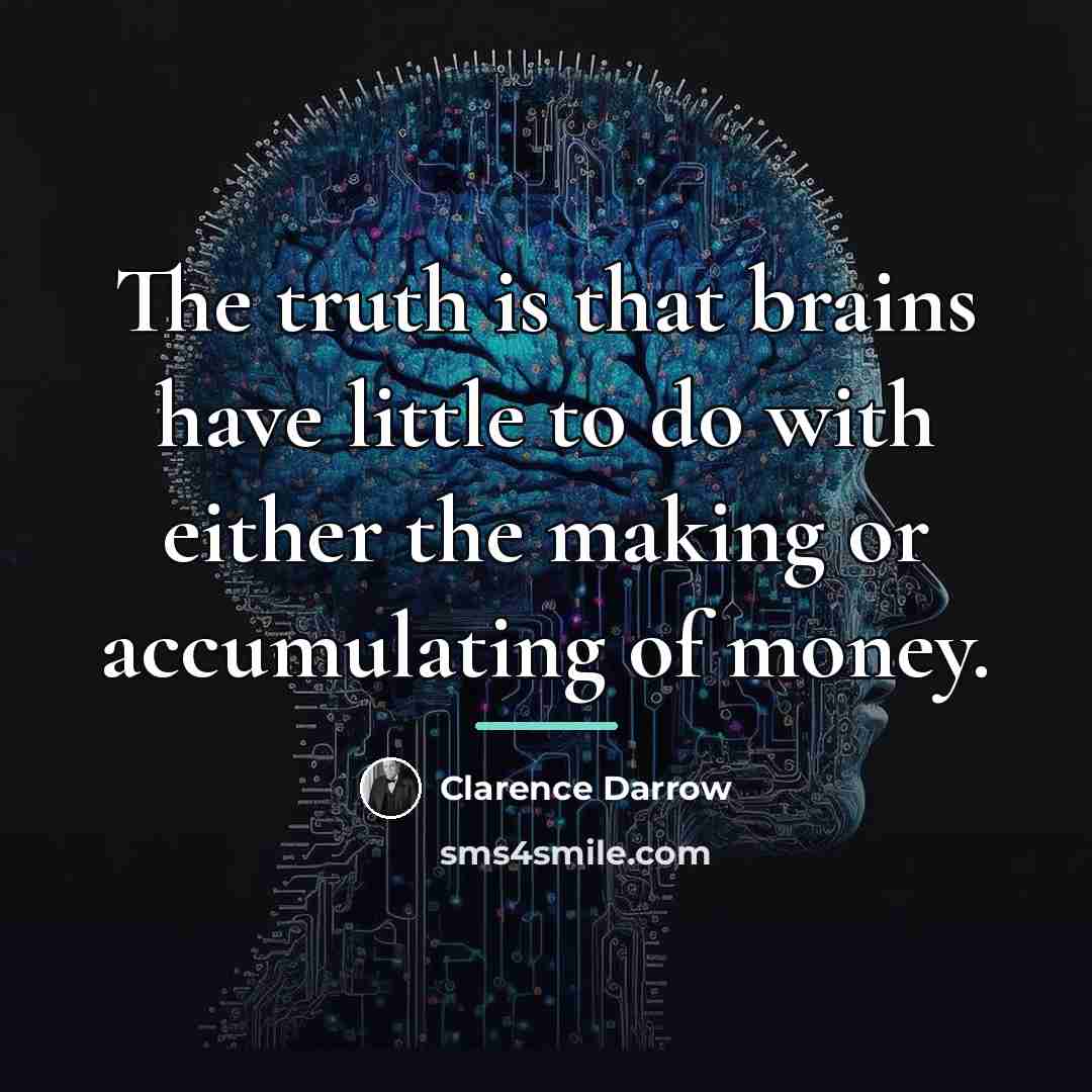 “The truth is that brains have little to do with…” quote by Clarence Darrow