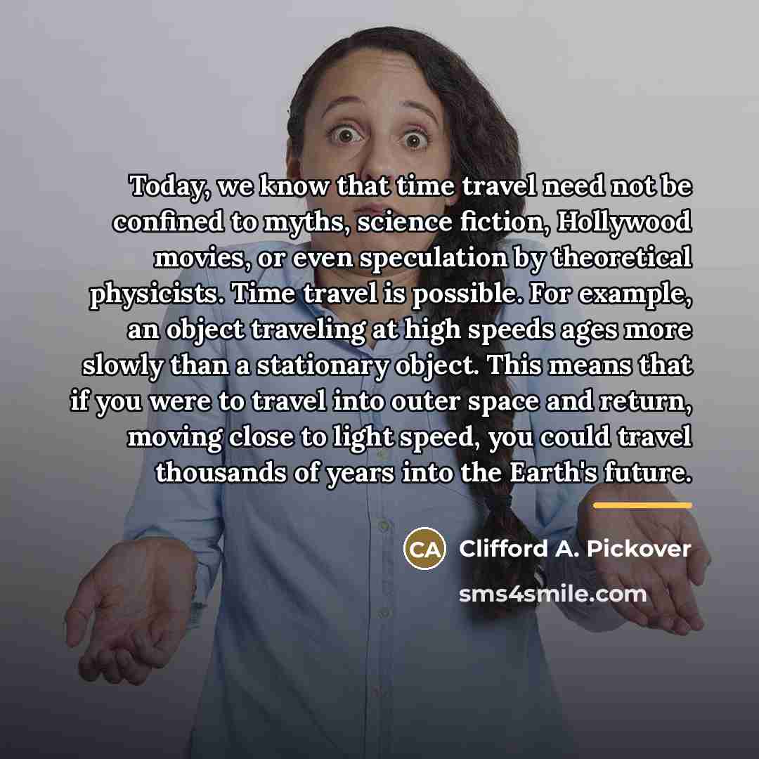 “Today, we know that time travel need not be confined…” quote by Clifford A. Pickover