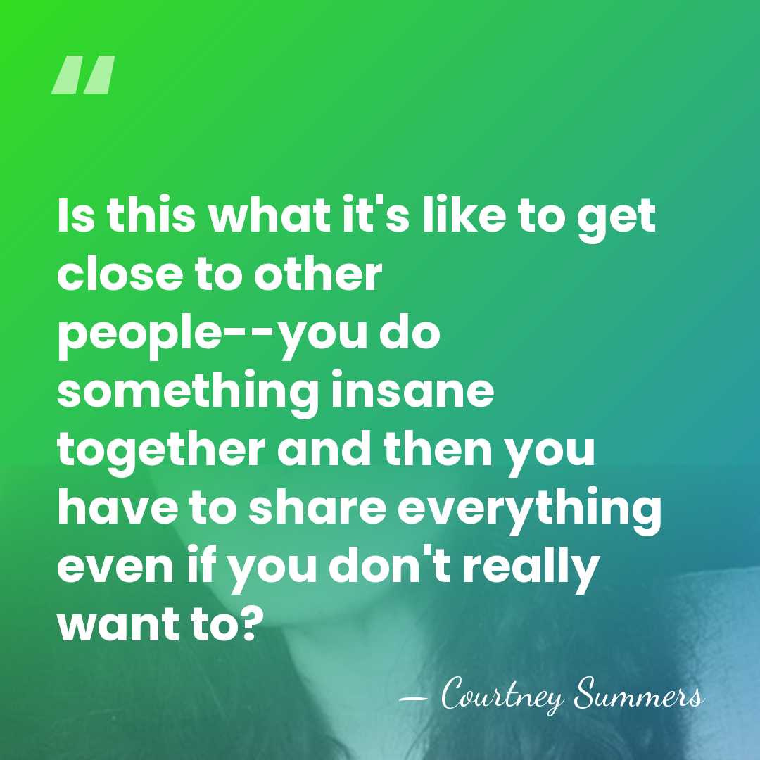 Is this what it's like to get close to other people--you do&hellip; - Courtney Summers