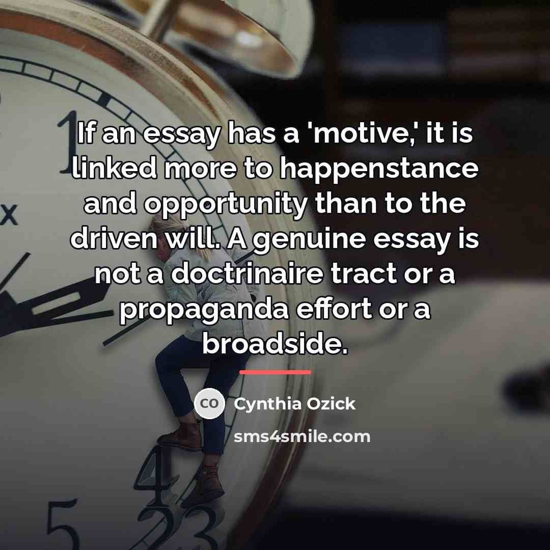 “If an essay has a 'motive,' it is linked more…” quote by Cynthia Ozick