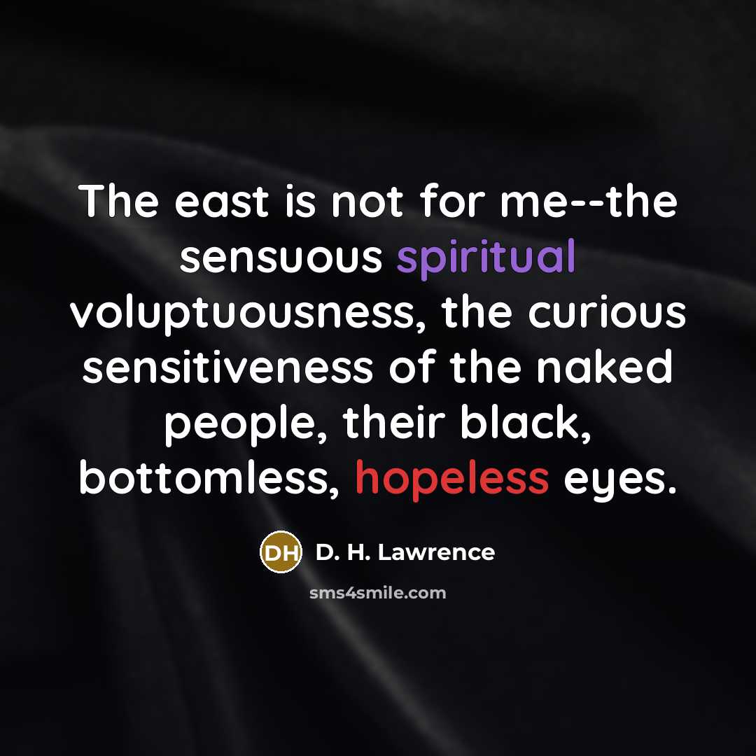 “The east is not for me--the sensuous spiritual voluptuousness, the…” quote by D. H. Lawrence