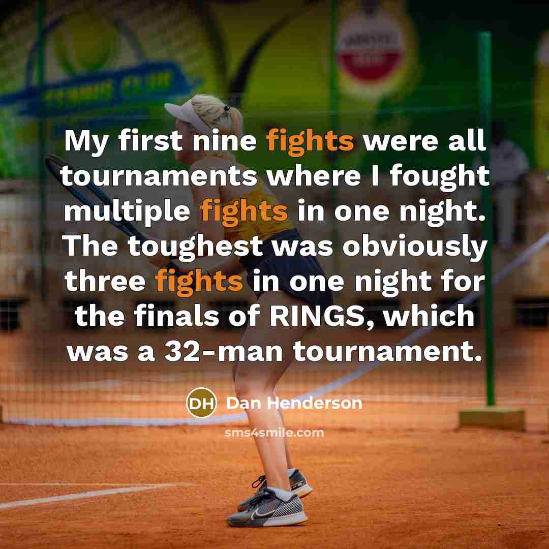 “My first nine fights were all tournaments where I fought…” quote by Dan Henderson