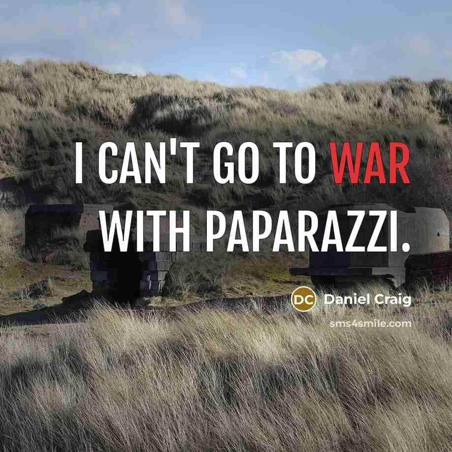 “I can't go to war with paparazzi.…” quote by Daniel Craig