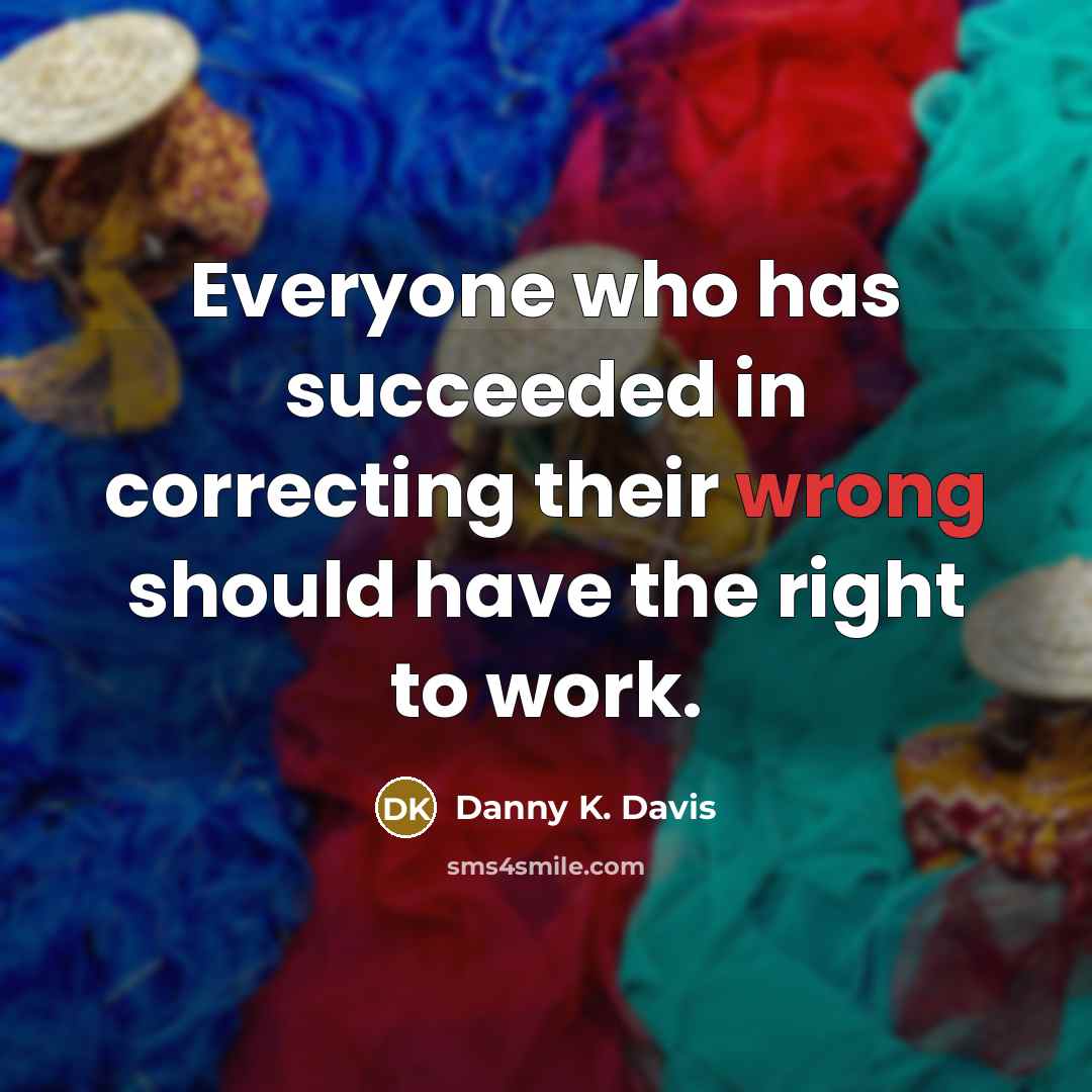 “Everyone who has succeeded in correcting their wrong should have…” quote by Danny K. Davis