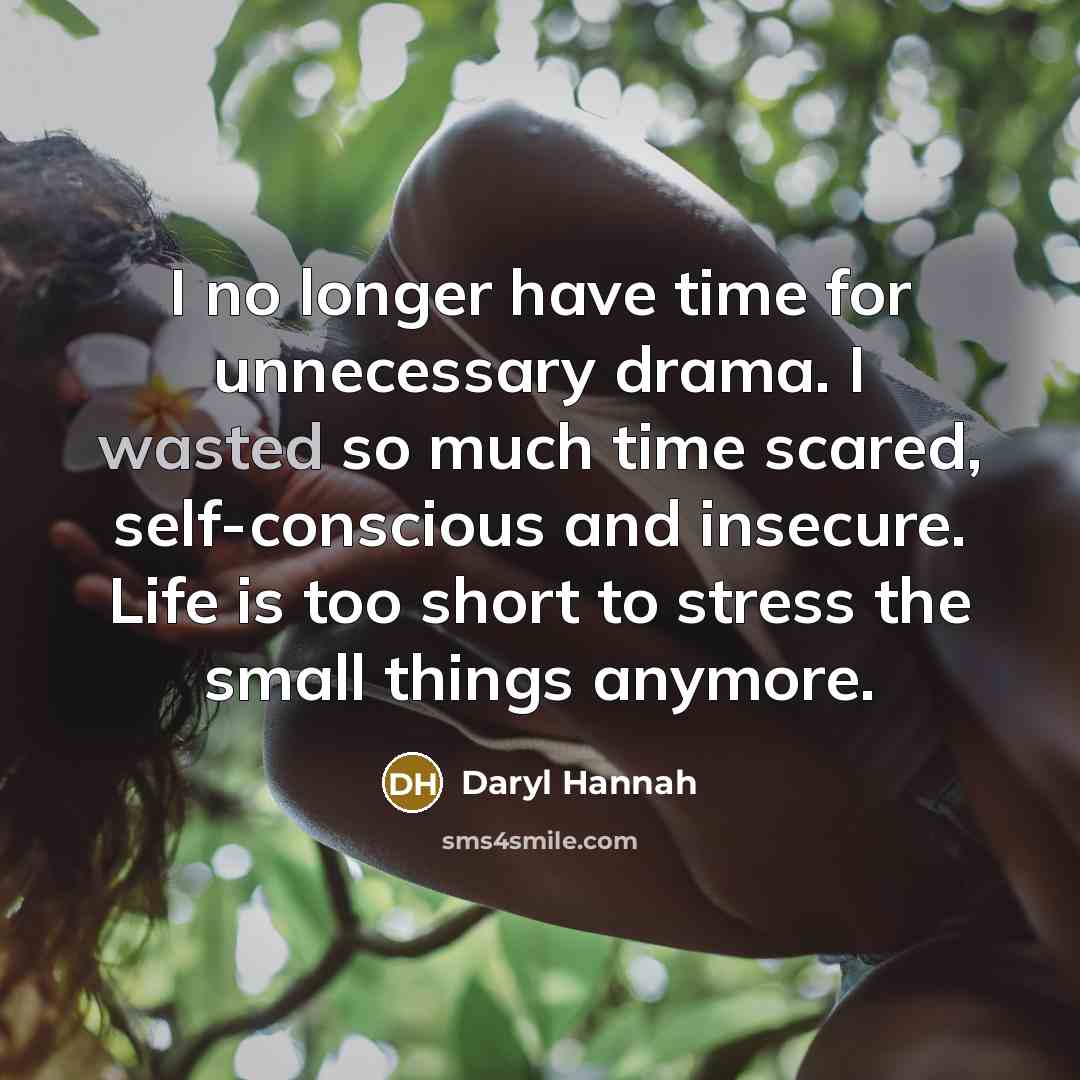 “I no longer have time for unnecessary drama. I wasted…” quote by Daryl Hannah