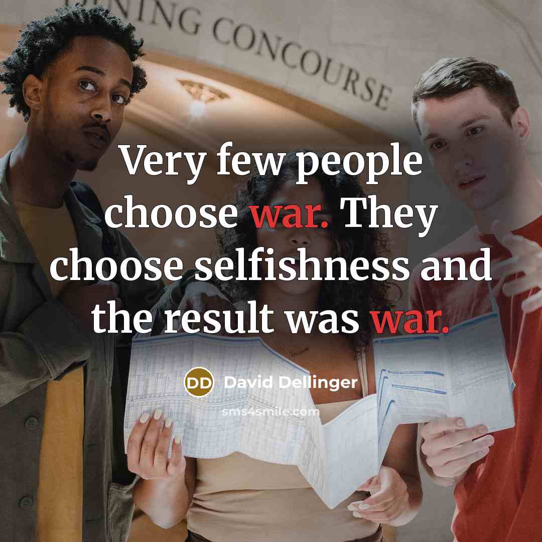 “Very few people choose war. They choose selfishness and the…” quote by David Dellinger