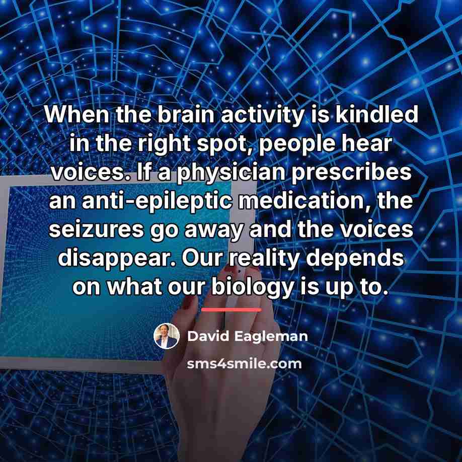 “When the brain activity is kindled in the right spot,…” quote by David Eagleman